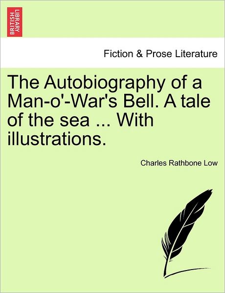 Cover for Charles Rathbone Low · The Autobiography of a Man-o'-war's Bell. a Tale of the Sea ... with Illustrations. (Paperback Book) (2011)