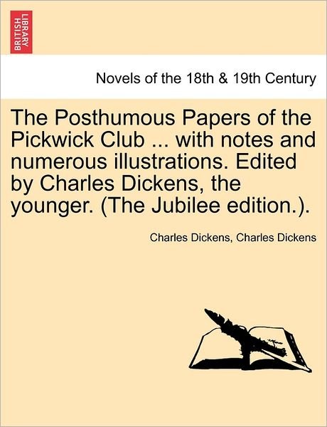 Cover for Charles Dickens · The Posthumous Papers of the Pickwick Club ... with Notes and Numerous Illustrations. Edited by Charles Dickens, the Younger. Vol. I (The Jubilee Edition. (Paperback Book) (2011)