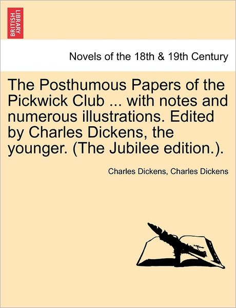 Cover for Charles Dickens · The Posthumous Papers of the Pickwick Club ... with Notes and Numerous Illustrations. Edited by Charles Dickens, the Younger. Vol. I (The Jubilee Edition. (Paperback Book) (2011)