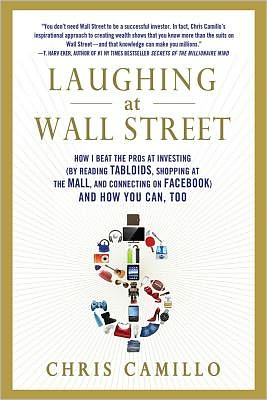 Cover for Chris Camillo · Laughing at Wall Street: How I Beat the Pros at Investing (By Reading Tabloids, Shopping at the Mall, and Connecting on Facebook) and How You Can Too (Paperback Book) (2012)