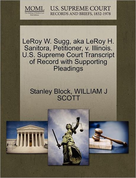 Cover for Stanley Block · Leroy W. Sugg, Aka Leroy H. Sanitora, Petitioner, V. Illinois. U.s. Supreme Court Transcript of Record with Supporting Pleadings (Pocketbok) (2011)