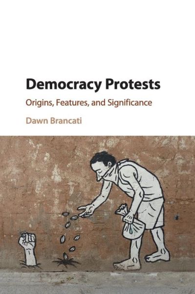 Cover for Brancati, Dawn (Columbia University, New York) · Democracy Protests: Origins, Features, and Significance (Paperback Book) (2017)