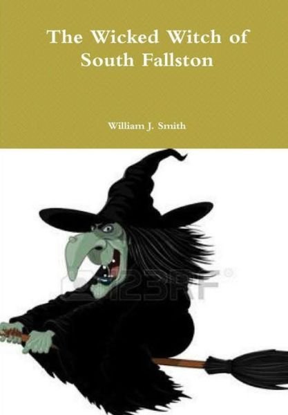 Cover for William J. Smith · The Wicked Witch of South Fallston (Hardcover Book) (2016)