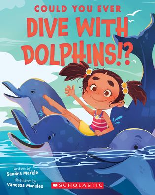 Could You Ever Dive With Dolphins!? - Sandra Markle - Books - Scholastic Inc. - 9781338858754 - June 6, 2023