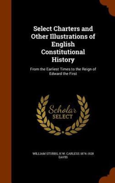 Cover for William Stubbs · Select Charters and Other Illustrations of English Constitutional History (Hardcover Book) (2015)