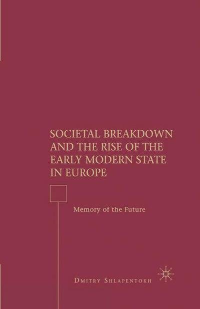 D. Shlapentokh · Societal Breakdown and the Rise of the Early Modern State in Europe: Memory of the Future (Paperback Book) [1st ed. 2008 edition] (2015)