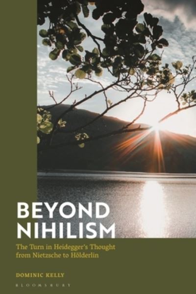 Cover for Dominic Kelly · Beyond Nihilism: The Turn in Heidegger’s Thought from Nietzsche to Holderlin (Hardcover Book) (2022)