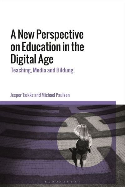 Cover for Tække, Dr Jesper (Aarhus University, Denmark) · A New Perspective on Education in the Digital Age: Teaching, Media and Bildung (Paperback Book) (2023)