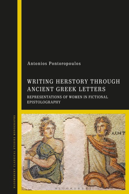 Cover for Pontoropoulos, Antonios (Swedish Institute in Rome, Italy) · Writing Herstory through Ancient Greek Letters: Representations of Women in Fictional Epistolography (Hardcover Book) (2025)