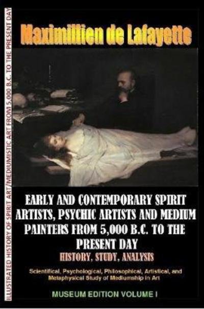Cover for Maximillien De Lafayette · Early &amp; contemporary spirit artists,psychic artists &amp; medium painters from 5,000 B.C. to the present day.History,Study,Analysis. Museum Ed. V1 (Taschenbuch) (2017)