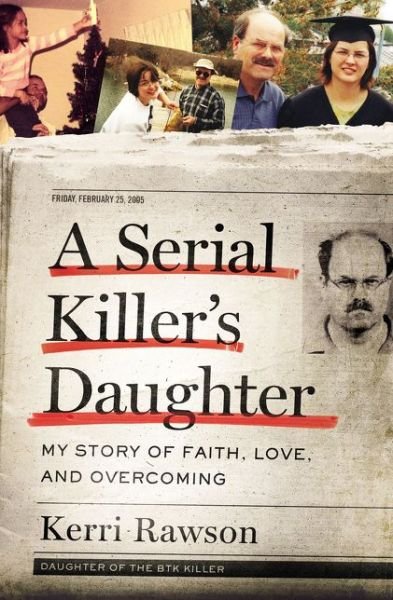 A Serial Killer's Daughter: My Story of Faith, Love, and Overcoming - Kerri Rawson - Bøger - Thomas Nelson Publishers - 9781400201754 - 7. marts 2019
