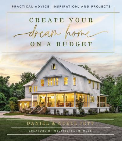 Cover for Daniel Jett · Create Your Dream Home on a Budget: Practical Advice, Inspiration, and Projects (Hardcover Book) (2022)