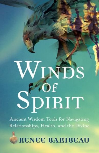 Cover for Renee Baribeau · Winds of Spirit : Ancient Wisdom Tools for Navigating Relationships, Health, and the Divine (Paperback Book) (2018)