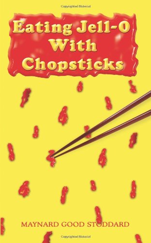 Cover for Maynard Good Stoddard · Eating Jell-o with Chopsticks (Paperback Book) (2003)