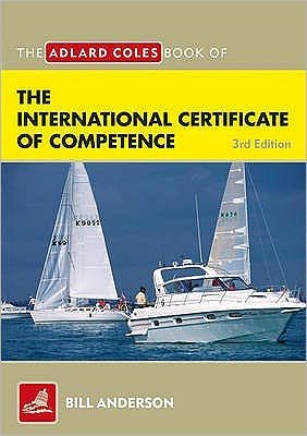 Cover for Bill Anderson · The Adlard Coles Book of the International Certificate of Competence - Adlard Coles Book of (Paperback Bog) [3rd edition] (2010)