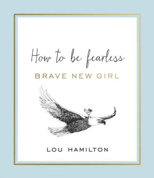 Cover for Lou Hamilton · Brave New Girl: How to be Fearless (Hardcover Book) (2016)