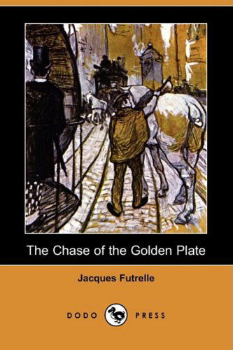 Cover for Jacques Futrelle · The Chase of the Golden Plate (Dodo Press) (Paperback Book) (2008)