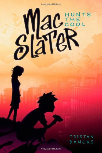 Mac Slater Hunts the Cool - Tristan Bancks - Books - Simon & Schuster Books for Young Readers - 9781416985754 - April 5, 2011