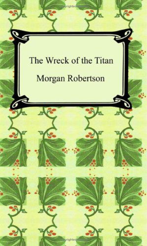 The Wreck of the Titan, or Futility - Morgan Robertson - Bøger - Digireads.com - 9781420928754 - 2007