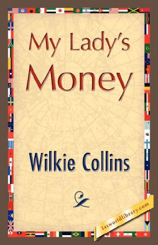 My Lady's Money - Wilkie Collins - Kirjat - 1st World Library - Literary Society - 9781421848754 - keskiviikko 1. elokuuta 2007