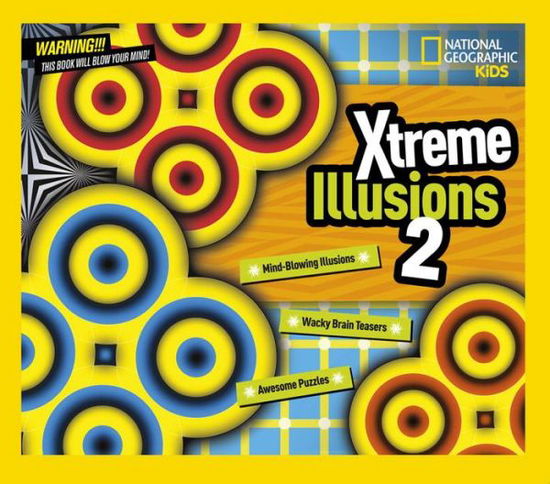 Cover for National Geographic · Xtreme Illusions 2: Mind-Blowing Illusions, Wacky Brain Teasers, Awesome Puzzles (Hardcover Book) (2015)