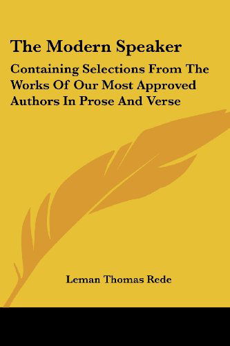 Cover for Leman Thomas Rede · The Modern Speaker: Containing Selections from the Works of Our Most Approved Authors in Prose and Verse (Paperback Book) (2007)