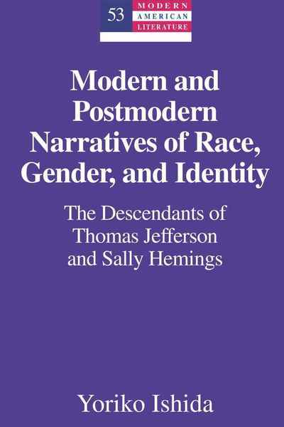 Cover for Yoriko Ishida · Modern and Postmodern Narratives of Race, Gender, and Identity: The Descendants of Thomas Jefferson and Sally Hemings - Modern American Literature (Hardcover Book) [New edition] (2010)