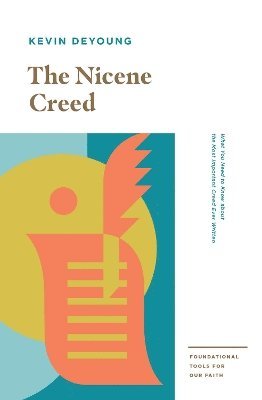 Cover for Kevin DeYoung · The Nicene Creed: What You Need to Know about the Most Important Creed Ever Written - Foundational Tools for Our Faith (Paperback Book) (2025)