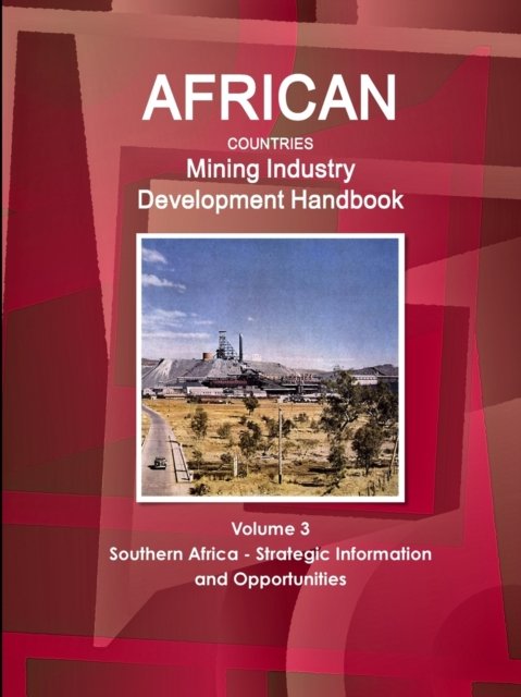 Cover for Inc Ibp · African Countries Mining Industry Development Handbook Volume 3 Southern Africa - Strategic Information and Opportunities (Paperback Book) (2017)