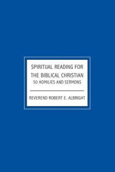 Spiritual Reading For The Biblical Christian - Robert E Albert - Bøger - Booksurge Publishing - 9781439205754 - 2. oktober 2008