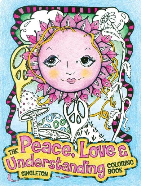 Cover for Pamela &quot;Sing&quot; Singleton · The Peace, Love and Understanding Coloring Book: A Hippie Dippy Coloring Book (Paperback Book) (2017)