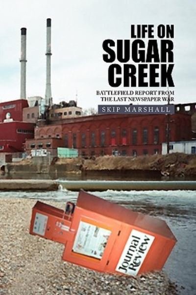 Cover for Skip Marshall · Life on Sugar Creek: Battlefield Report from the Last Newspaper War (Paperback Bog) (2009)