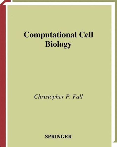 Cover for Christopher P Fall · Computational Cell Biology (Softcover Reprint of the Origi) (Paperback Book) [Softcover Reprint of the Original 1st Ed. 2002 edition] (2010)