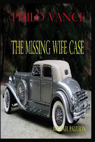 Philo Vance:  the Missing Wife Case - Michael Paulson - Kirjat - CreateSpace Independent Publishing Platf - 9781442191754 - maanantai 25. toukokuuta 2009