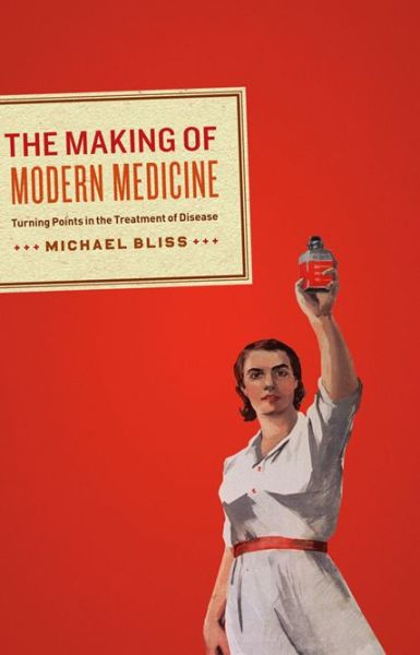 Cover for Michael Bliss · The Making of Modern Medicine: Turning Points in the Treatment of Disease (Hardcover Book) [2 Revised edition] (2010)