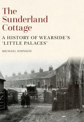 Cover for Michael Johnson · The Sunderland Cottage: A History of Wearside's 'Little Palaces' (Paperback Bog) [UK edition] (2015)
