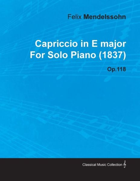 Cover for Felix Mendelssohn · Capriccio in E Major by Felix Mendelssohn for Solo Piano (1837) Op.118 (Taschenbuch) (2010)