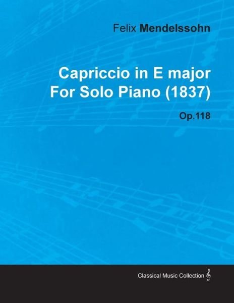 Cover for Felix Mendelssohn · Capriccio in E Major by Felix Mendelssohn for Solo Piano (1837) Op.118 (Taschenbuch) (2010)