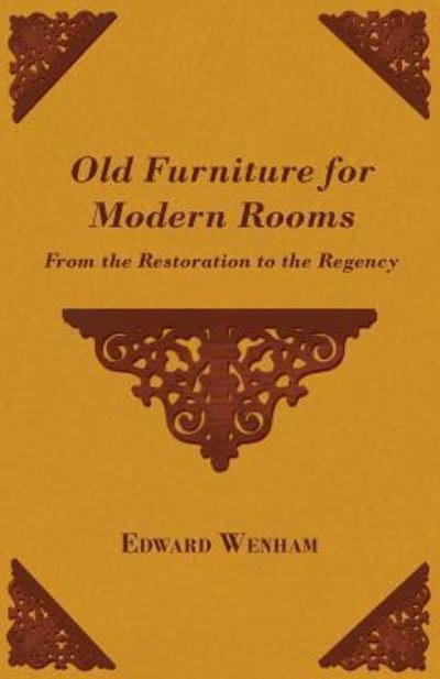 Cover for Edward Wenham · Old Furniture for Modern Rooms From the Restoration to the Regency (Paperback Book) (2011)