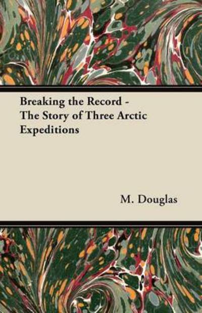 Cover for M Douglas · Breaking the Record - the Story of Three Arctic Expeditions (Paperback Book) (2012)
