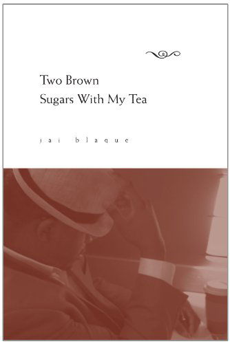 Cover for Jai Blaque · Two Brown Sugars with My Tea (Paperback Bog) (2010)