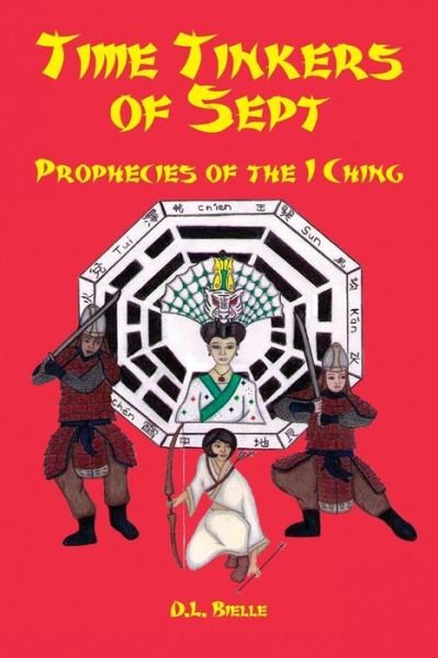 Cover for D L Bielle · Time Tinkers of Sept: Prophecies of the I Ching (Paperback Book) (2014)