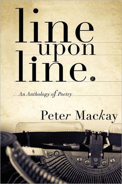 Cover for Peter Mackay · Line Upon Line: an Anthology of Poetry (Paperback Book) (2011)