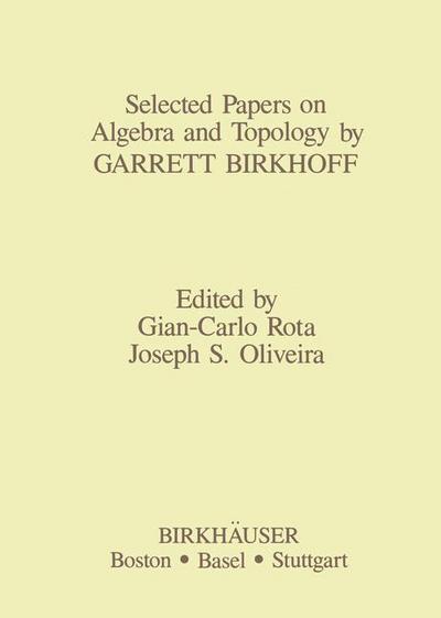 Cover for J S Oliveira · Selected Papers on Algebra and Topology by Garrett Birkhoff - Contemporary Mathematicians (Paperback Book) [Softcover reprint of the original 1st ed. 1987 edition] (2011)