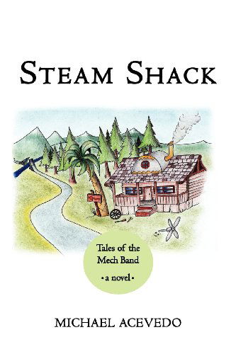 Cover for Michael Acevedo · Steam Shack: Tales of the Mech Band: Tales of the Mech Band (Paperback Book) (2011)