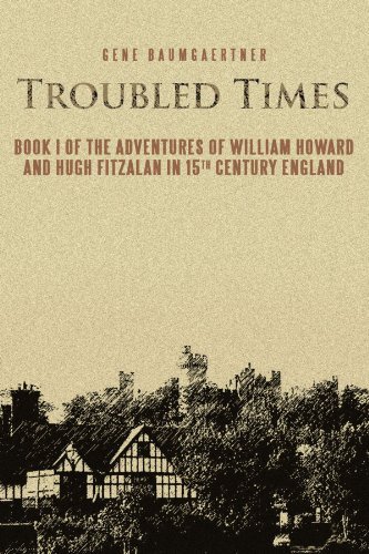 Cover for Gene Baumgaertner · Troubled Times: Book I of the Adventures of William Howard and Hugh Fitzalan in 15th Century England (Pocketbok) (2012)