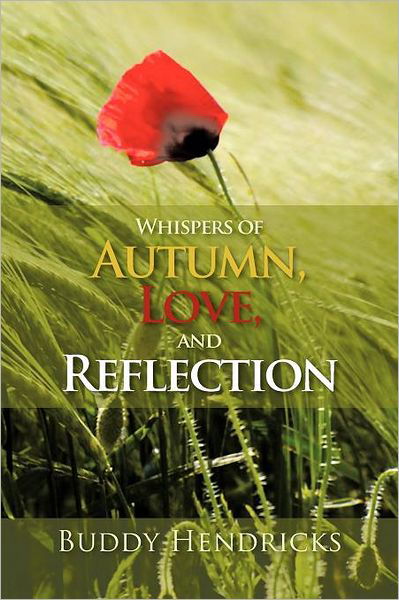 Whispers of Autumn, Love, and Reflection - Buddy Hendricks - Books - Authorhouse - 9781468551754 - February 17, 2012