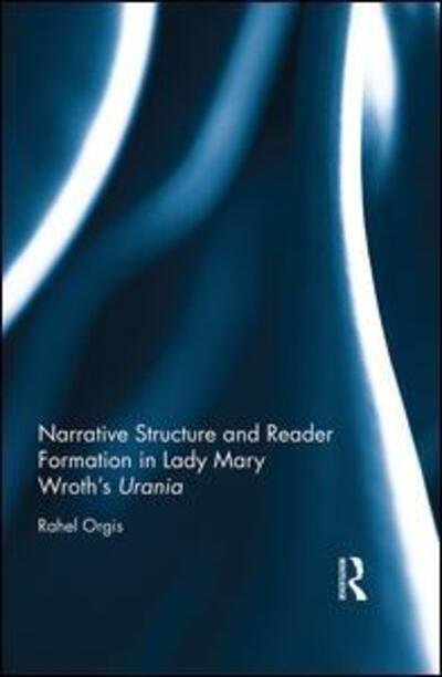 Cover for Orgis, Rahel (University of Neuchatel, Switzerland) · Narrative Structure and Reader Formation in Lady Mary Wroth's Urania (Hardcover Book) (2016)