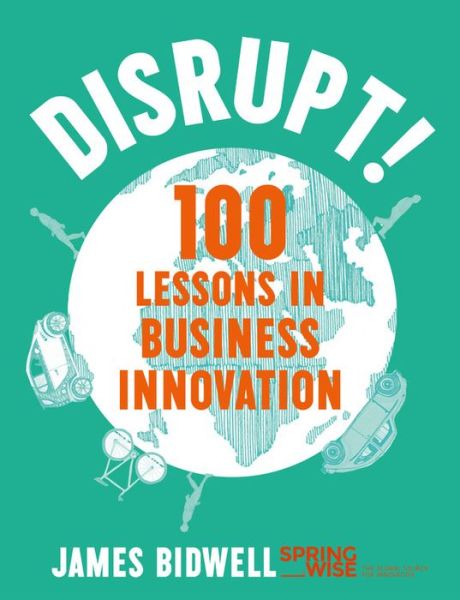 Cover for James Bidwell · Disrupt!: 100 Lessons in Business Innovation (Hardcover Book) (2017)