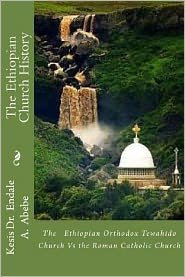 Cover for Kes Endale a Abebe Phd · The Ethiopian Church History: the Ethiopian Orthodox Tewahido Church vs the Roman Catholic Church (Pocketbok) (2012)